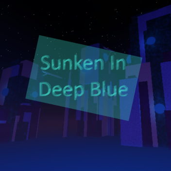 Sunken In Deep Blue