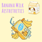 Banana Milk Aesthetics