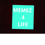 #MEMEZ4LIFE
