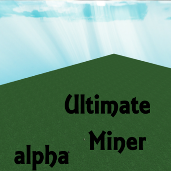 Ultimate Miner *ALPHA V.2*