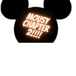 Mousy NEW CHAPTER!!!