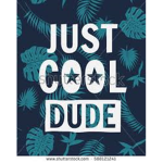 Cool dude only