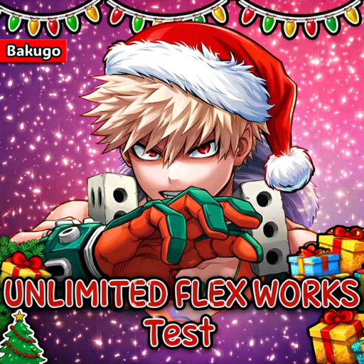 [BAKUGO!🎄] Unlimited Flex Works TEST