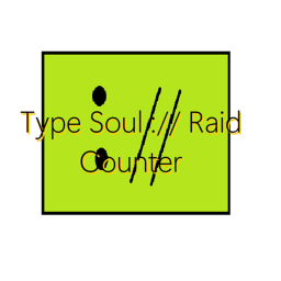 Type Soul:// Raid Counter