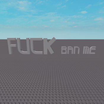 BAN ME ROBLOX!!!!!!
