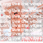 Long live the vibes