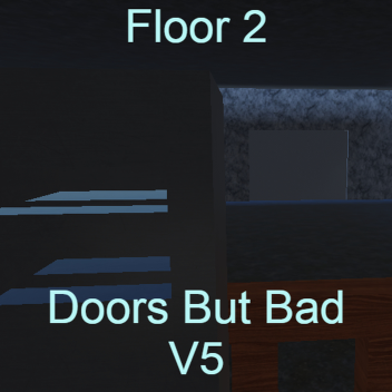 Doors But Bad V5👁️ [Floor 2 WIP]