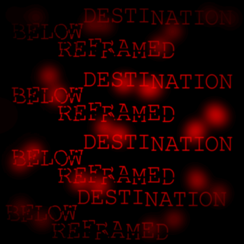 below destination: REFRAMED