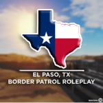 El Paso, TX || Border Patrol Roleplay