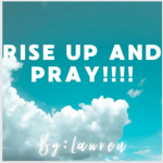 Rise Up and PRAY!!!!