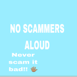 NO SCAMMERS ALOUD!!!!