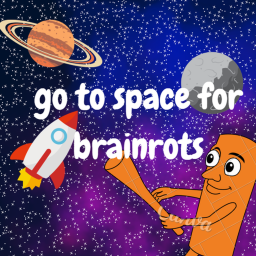 go to space for brainrots