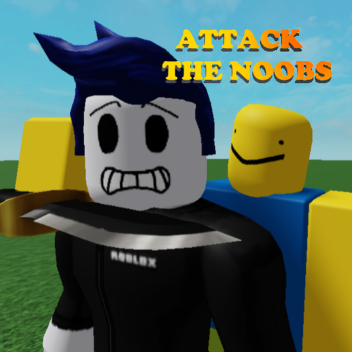 attack the noobs