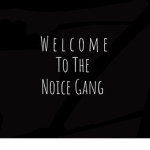 Noice Gang!