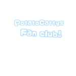 PotatoCatty’s Fan Club