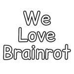 We Love Brainrot