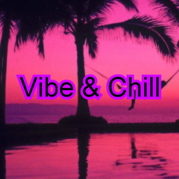 Vibe & Chill [END]
