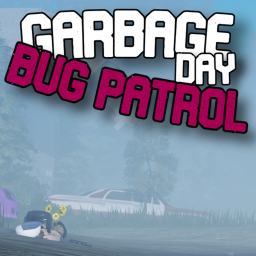 GARBAGE DAY : Bug Patrol