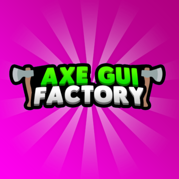 [⭐RE-RELEASE⭐] Axe Gui Factory
