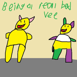 Being a real bad Vee (Looey and Yatta)
