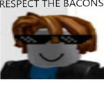 RESPECT THE BACONS THEY ARENT NOOBS