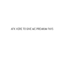 AFK if your premium!