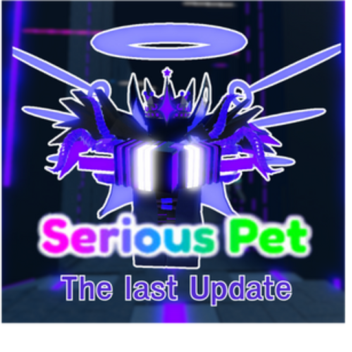 Serious Pet (The Lats Update!)