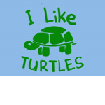I LIKE TURTLESSSSSS
