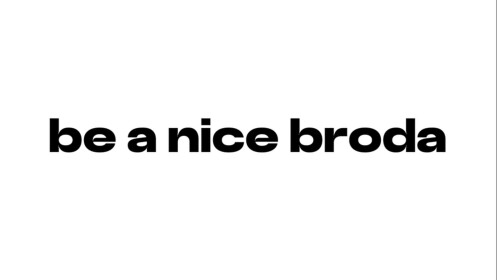 be a nice broda