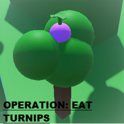 Operation: Eat Turnips
