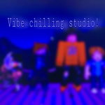 Vibe chilling studio!