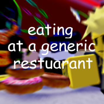 eating at generic restuarant