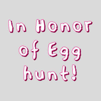 In Honor of Egg Hunt 