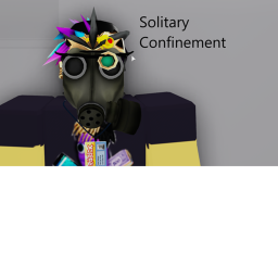 Solitary Confinement...