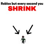 Roblox but every second you Shrink!