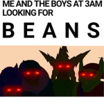 Me and the Boys looking for beanz
