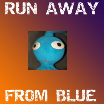 Run Away From Blue!