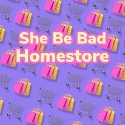 She Be Bad Homestore