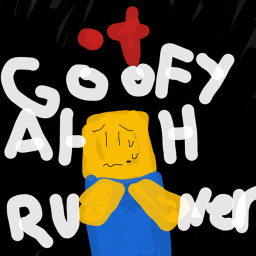 Goofy Ahh Runners [UPDATE!]
