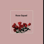 The Rose Squad! <3