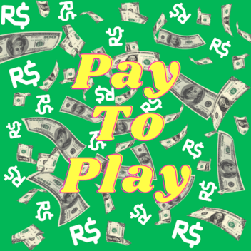PAY TO PLAY