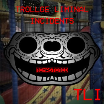 [CLOSING] Trollge Liminal Incidents : Remastered