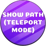 Show Path (permanent) TELEPORT MODE