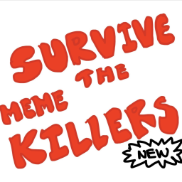 Survive The Meme Killers
