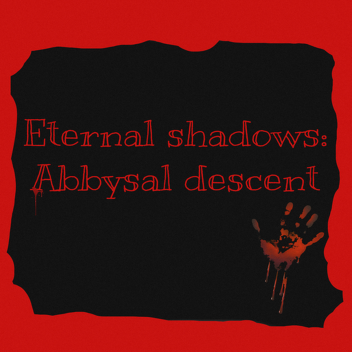Eternal shadows: Abbysal descent