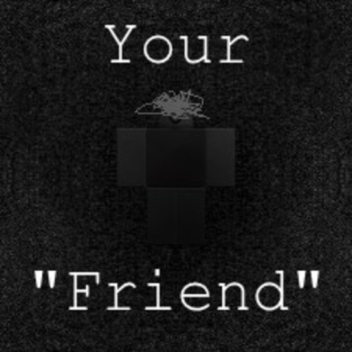 Your "Friend"