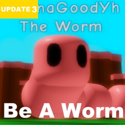 Be A Worm [UPDATE]