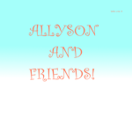 Allyson and Friends!
