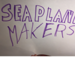 SEA PLANE MAKERS!
