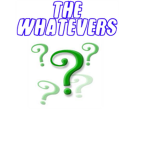 ● The Whatevers ●